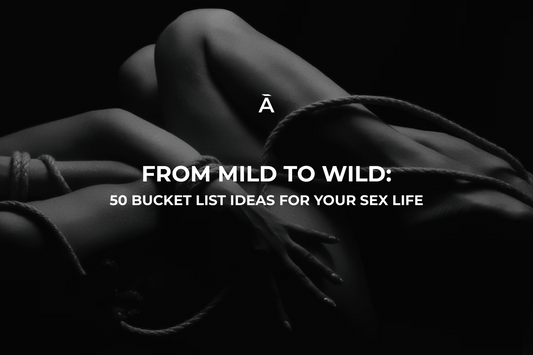The Ultimate Sexual Bucket List — 50 Adventures to Explore