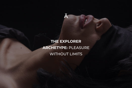 The Explorer Archetype: Pleasure Without Limits