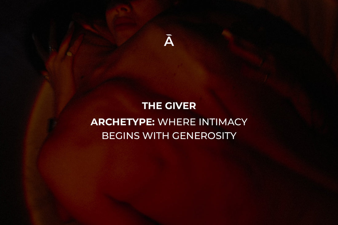 The Giver Archetype: Where Intimacy Begins with Generosity