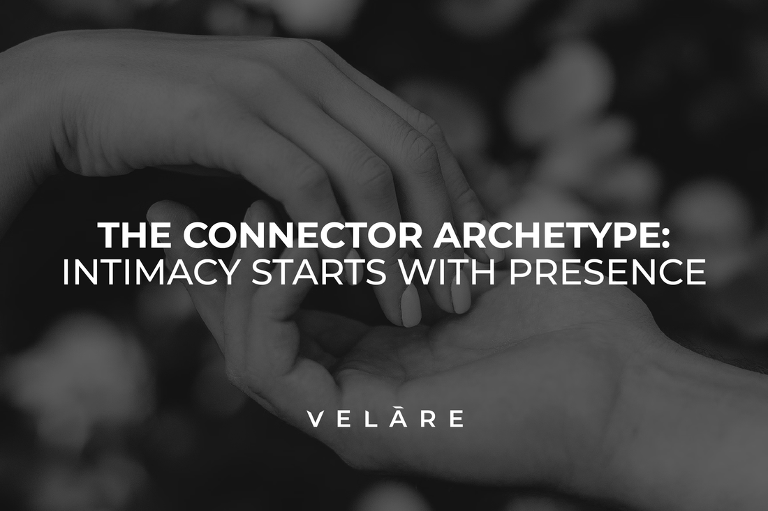 The Connector Archetype: Intimacy Starts with Presence
